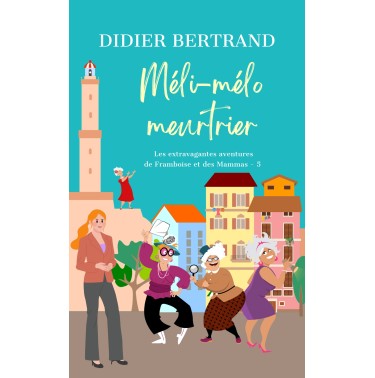 Les extravagantes aventures de Framboise et les Mammas 5 Méli-mélo meurtrier