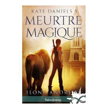 Kate Daniels Tome 5 Meurtre magique