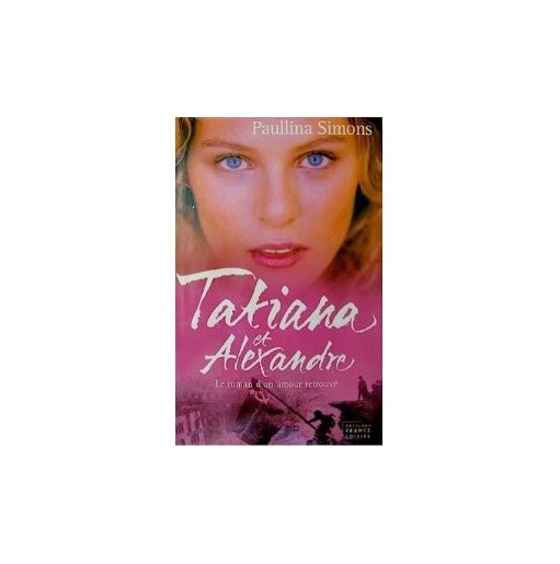 Tatiana et Alexandre : le roman d'un amour retrouvé