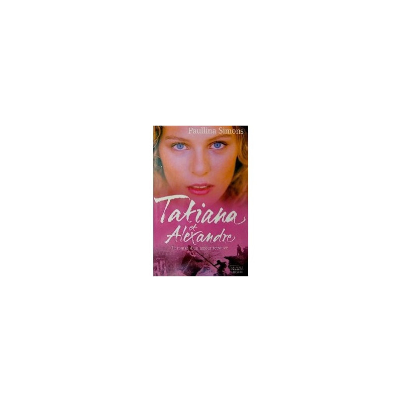 Tatiana et Alexandre : le roman d'un amour retrouvé